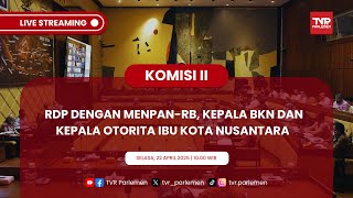 KOMISI II DPR RI RDP DENGAN MENPAN-RB, KEPALA BKN DAN KEPALA OTORITA IBU KOTA NUSANTARA