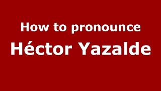 How to pronounce Héctor Yazalde