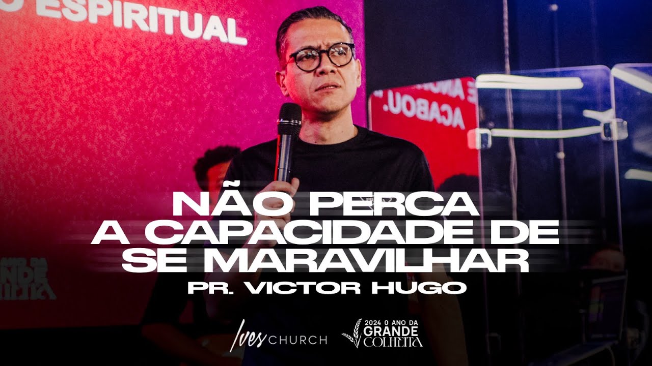 VICTOR HUGO - NÃO PERCA A CAPACIDADE DE SE MARAVILHAR