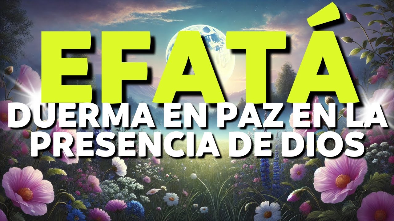 EFATÁ: ORACIÓN MILAGROSA para DORMIR en PAZ | Descansa en la PRESENCIA de DIOS.