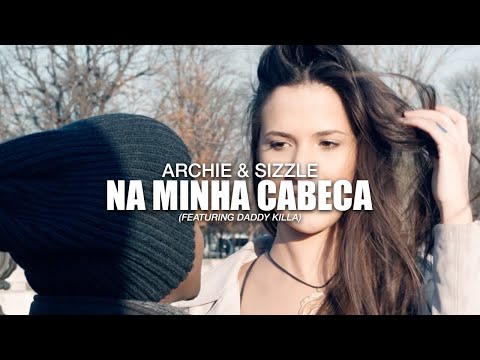 Archie & Sizzle - Na Minha Cabeça (ft. Daddy Killa) [Official Music Video] HD