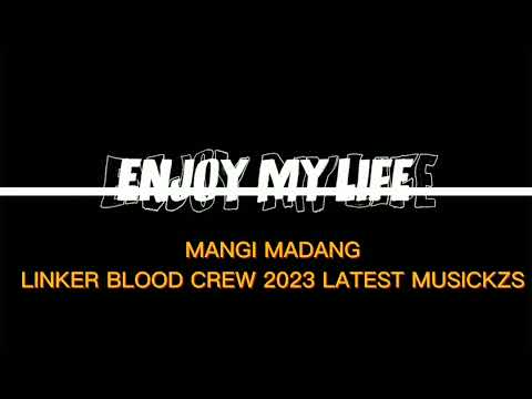 MANGI MADANG || LINKER BLOOD CREW || GIAMAN SOUNDS || LATEST 2023
