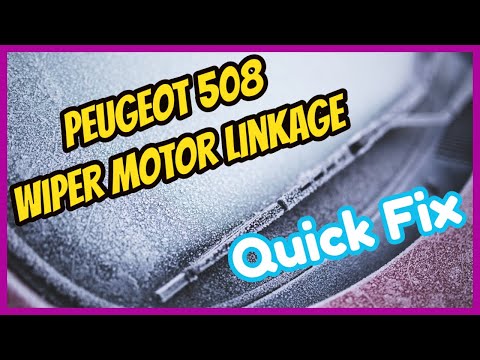 How To Quick Fix Peugeot 508 Wiper Motor Linkage