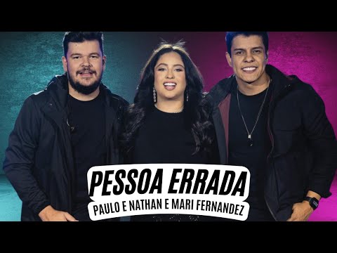 Pessoa Errada - Paulo e Nathan  - Mari Fernandez (Letra)