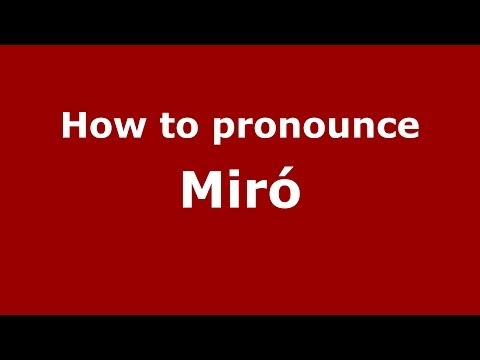How to pronounce Miró (Spanish/Spain) - PronounceNames.com