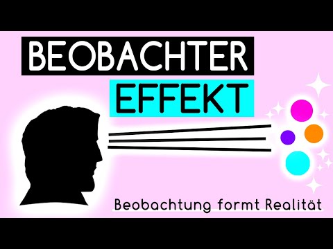 Beobachtereffekt: Beobachtung erzeugt Realität (Manifestieren)
