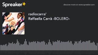 Raffaella Carrà -BOLERO- (creato con Spreaker)
