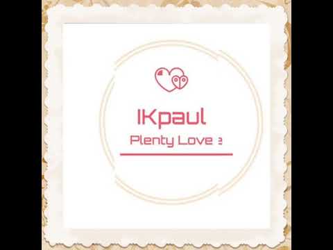 Ik paul ~ Plenty love. Prod by timi jay