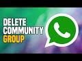 How To Delete WhatsApp Community Group (EASY!)