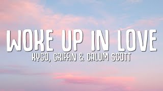 Kygo, Gryffin, Calum Scott - Woke Up in Love (Lyrics)