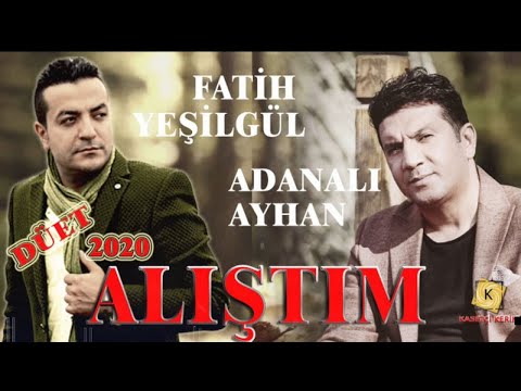 ADANALI AYHAN & FATİH YEŞİLGÜL - ALIŞTIM 2020