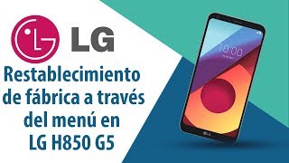 ¿Cómo restablecer datos de fábrica a través del menú en LG G5 H850?