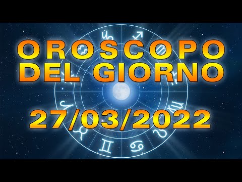 Oroscopo del Giorno Domenica 27 Marzo 2022!