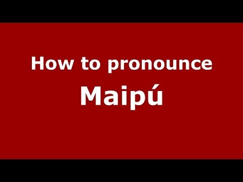 How to pronounce Maipú (Spanish/Argentina) - PronounceNames.com