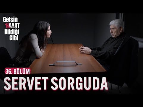 Servet Sorguda - Gelsin Hayat Bildiği Gibi (36. Bölüm)