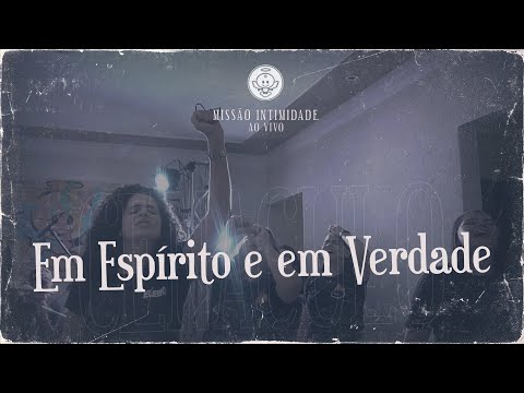 Em Espírito E Em Verdade - Missão Intimidade