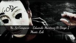 No Se Compare - Eduardo Martinez Ft Diego I.  Music Lab