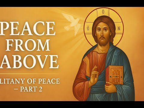 Litany of Peace Part 2: Peace From Above and the Salvation of Our Souls