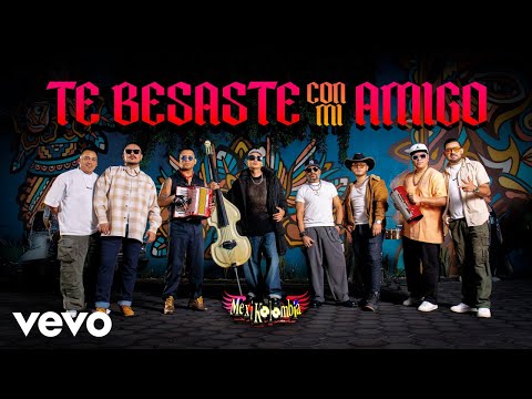 Mexikolombia - Te Besaste Con Mi Amigo