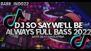 Download lagu Dj So say we'll be always full bass Terbaru 2022 mp3 Download lagu Dj So say we'll be always full bass Terbaru 2022 mp3