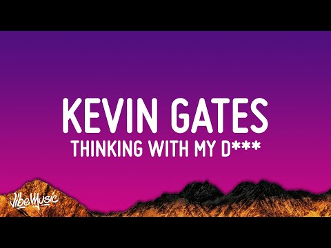 Kevin Gates - Thinkin' With My D*ck (Lyrics) | ain't too pretty in the face but she super thick