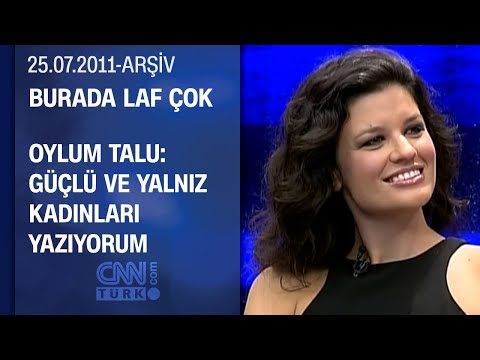 Oylum Talu: İnsanın Kendisini Anlatması Çok Zor:  - Burada Laf Çok 25.07.2011