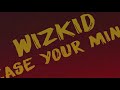 StarBoy feat Wizkid & Kel-P - Ease Your Mind Lyrics