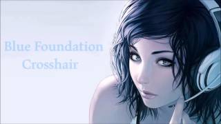Blue Foundation - Crosshair