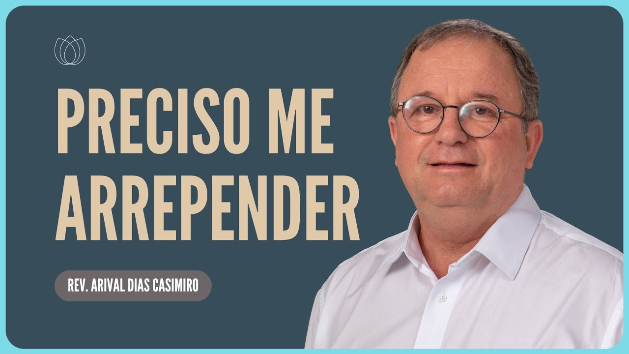 ARREPENDA-SE AGORA MESMO! | Rev. Arival Dias Casimiro | IPP