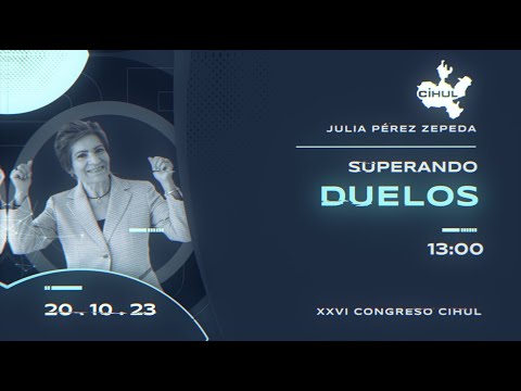 Julia Pérez - Superando Duelos - Congreso CIHUL 2023