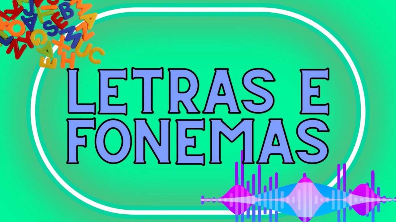Aprenda a diferenciar letras e fonemas
