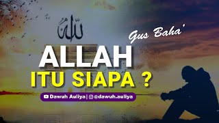 Download lagu Story WA Gus Baha' - ALLAH ITU SIAPA..? mp3