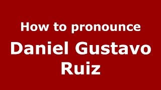 How to pronounce Daniel Gustavo Ruiz