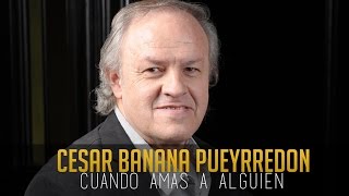 César Banana Pueyrredón - Cuando amas a alguien (Letra)