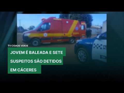 JOVEM É BALEADA E SETE SUSPEITOS SÃO DETIDOS EM CÁCERES