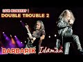 🔥BARBARIK - Idaman 🔴Live KONSERT DOUBLE TROUBLE 2.. Stadium Malawati, Shah Alam..