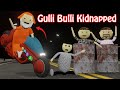 Gulli Bulli Kidnapped Gulli Bulli Funny Story Kidnapper Gulli Bulli Make Joke Of Horror
