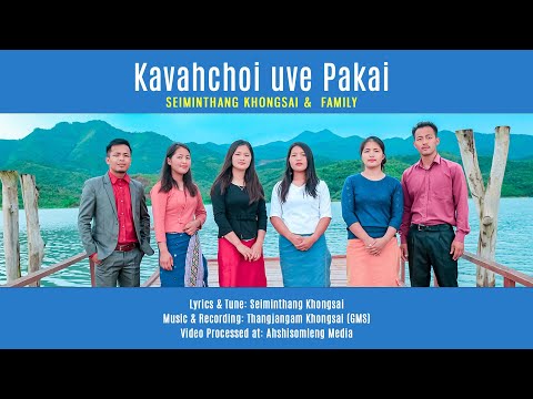 Kavahchoi Uve Pakai || Seiminthang Khongsai & Family || Family Production