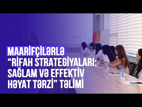 MAARİFÇİLƏRLƏ “RİFAH STRATEGİYALARI: SAĞLAM VƏ EFFEKTİV HƏYAT TƏRZİ” TƏLİMİ