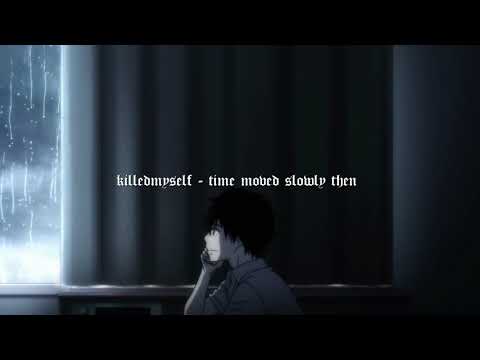 killedmyself - time moved slowly then