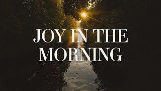 Tauren Wells, Elevation Worship - Joy In The Morning (Lyrics)