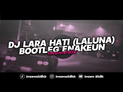DJ LARA HATI - LALUNA (BOOTLEG) || VIRAL FYP TIKTOK FULL BASS ENAKEUN [IMAMSIDIK] 2023!!