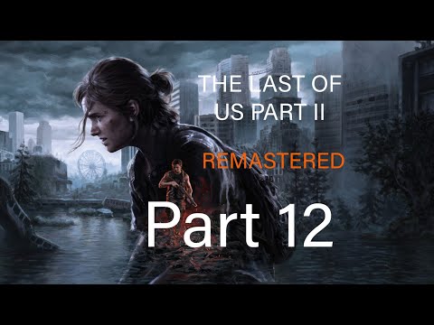 THE LAST OF US PART 2 REMASTERED PS5 Walkthrough Gameplay Part 12