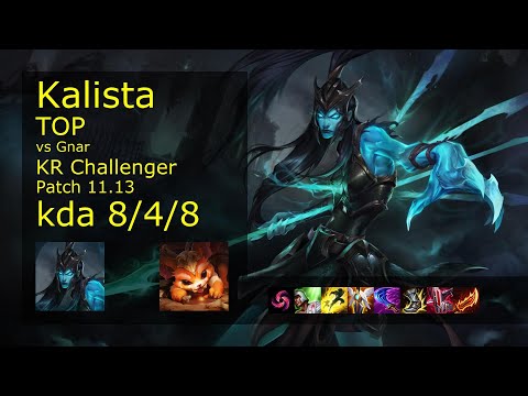 Kalista Top vs Gnar - KR Challenger 8/4/8 Patch 11.13 Gameplay // [롤] 칼리스타 vs 나르 탑