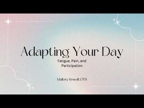 DCE Week 4: Adapting Your Day (Fatigue, Pain, and Participation)