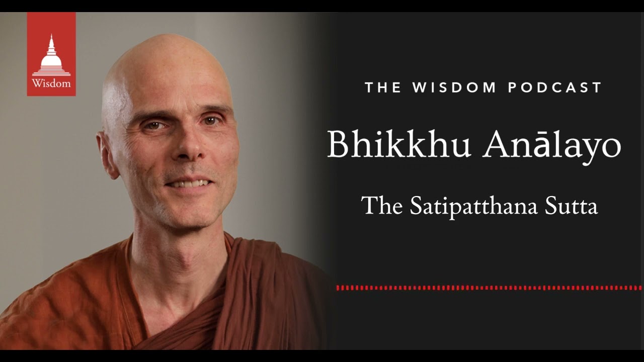Bhikkhu Anālayo, Daniel Aitken | The Satipaṭṭhāna-sutta | Wisdom Podcast | 2016