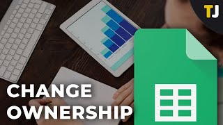 How to Change the Ownership of a Google Sheet