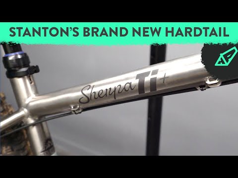 A Brand New Hardtail from Stanton - The Stanton Sherpa Ti +  Bikepacking Machine