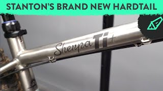 A Brand New Hardtail from Stanton - The Stanton Sherpa Ti + Bikepacking Machine