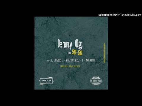 Denny Og Feat. Dj Damost, Vizzow Nice, V, & Mr. Kuka- 50-50 (Fifty-Fifty) [Audio]